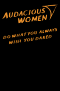 Audacious Women - Do What You Always Wish You Dared